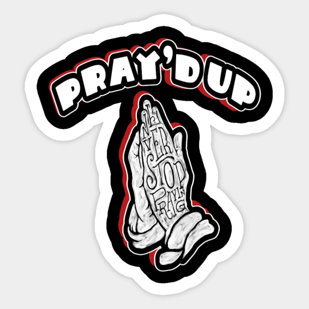 Pray'd Up Sticker by sproutcustomapparel@gmail.com